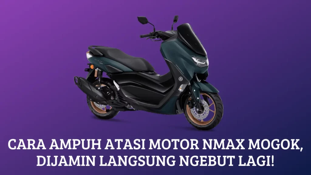 Cara Ampuh Atasi Motor NMax Mogok, Dijamin Langsung Ngebut Lagi!