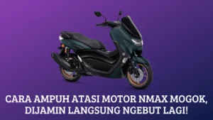 Cara Ampuh Atasi Motor NMax Mogok, Dijamin Langsung Ngebut Lagi!
