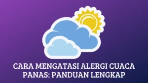 Cara Mengatasi Alergi Cuaca Panas: Panduan Lengkap