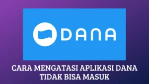 Cara Mengatasi Aplikasi DANA Tidak Bisa Masuk: Panduan Langkah demi Langkah
