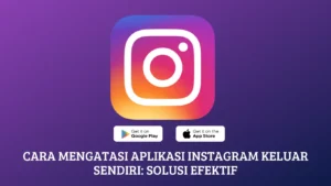 Cara Mengatasi Aplikasi Instagram Keluar Sendiri: Solusi Efektif