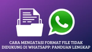 Cara Mengatasi Format File Tidak Didukung di WhatsApp: Panduan Lengkap