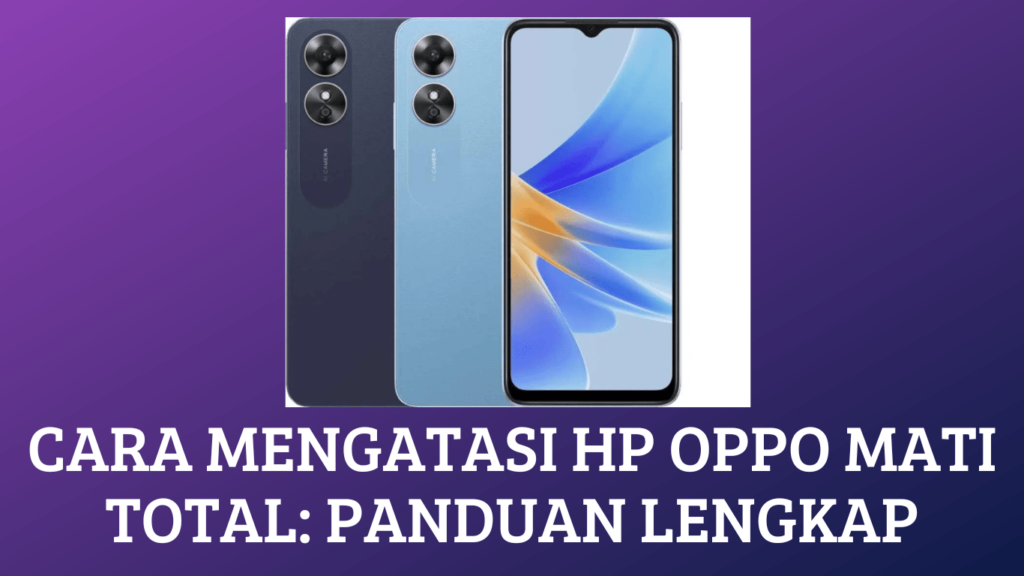 Cara Mengatasi HP OPPO Mati Total: Panduan Lengkap