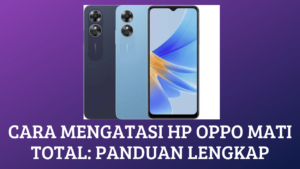Cara Mengatasi HP OPPO Mati Total: Panduan Lengkap