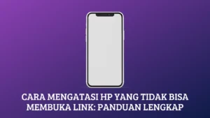 Cara Mengatasi HP yang Tidak Bisa Membuka Link: Panduan Lengkap