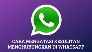 Cara Mengatasi Kesulitan Menghubungkan di WhatsApp