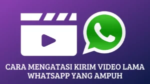Cara Mengatasi Kirim Video Lama WhatsApp yang Ampuh