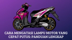 Cara Mengatasi Lampu Motor yang Cepat Putus: Panduan Lengkap