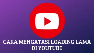 Cara Mengatasi Loading Lama di YouTube