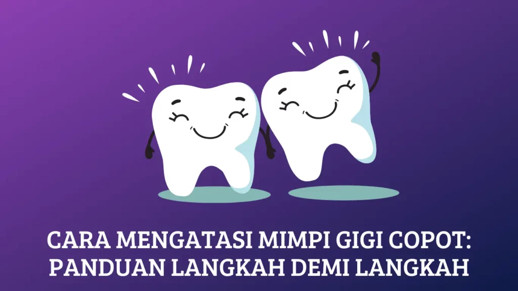 Cara Mengatasi Mimpi Gigi Copot: Panduan Langkah demi Langkah