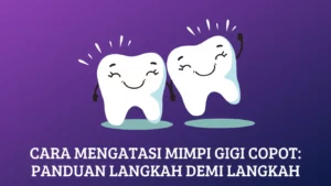 Cara Mengatasi Mimpi Gigi Copot: Panduan Langkah demi Langkah