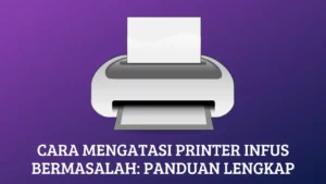 Cara Mengatasi Printer Infus Bermasalah: Panduan Lengkap