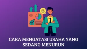 Cara Mengatasi Usaha yang Sedang Menurun: Panduan Langkah demi Langkah