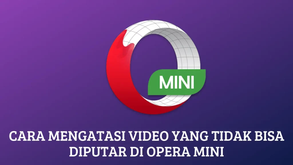 Cara Mengatasi Video yang Tidak Bisa Diputar di Opera Mini