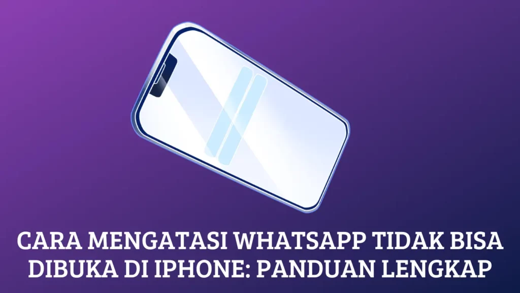 Cara Mengatasi WhatsApp Tidak Bisa Dibuka di iPhone: Panduan Lengkap