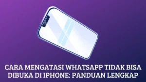 Cara Mengatasi WhatsApp Tidak Bisa Dibuka di iPhone: Panduan Lengkap