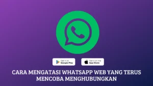 Cara Mengatasi WhatsApp Web yang Terus Mencoba Menghubungkan